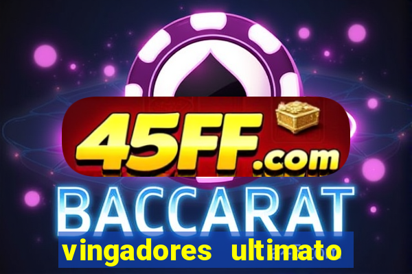 vingadores ultimato completo dublado gratis